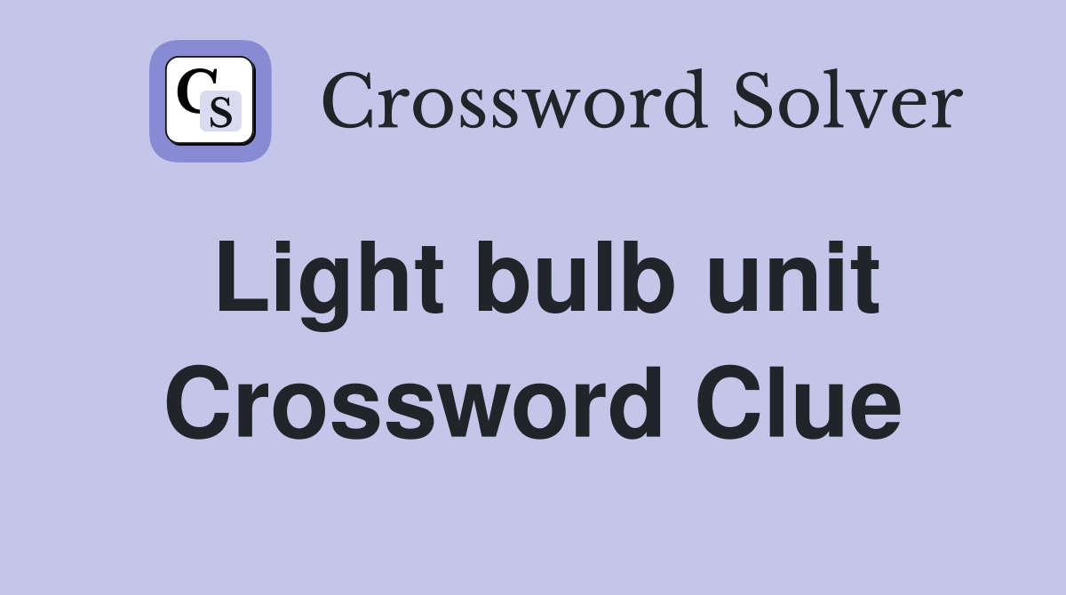 Light bulb unit Crossword Clue Answers Crossword Solver